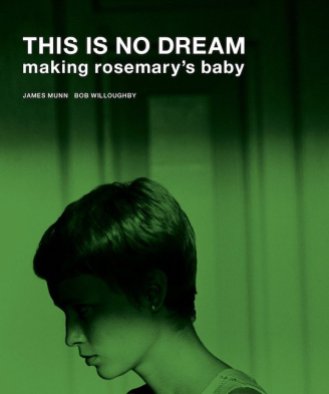 This is No Dream - Making Rosemary's Baby by James Munn, Bob Willoughby